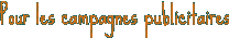 Pour les campagnes publicitaires